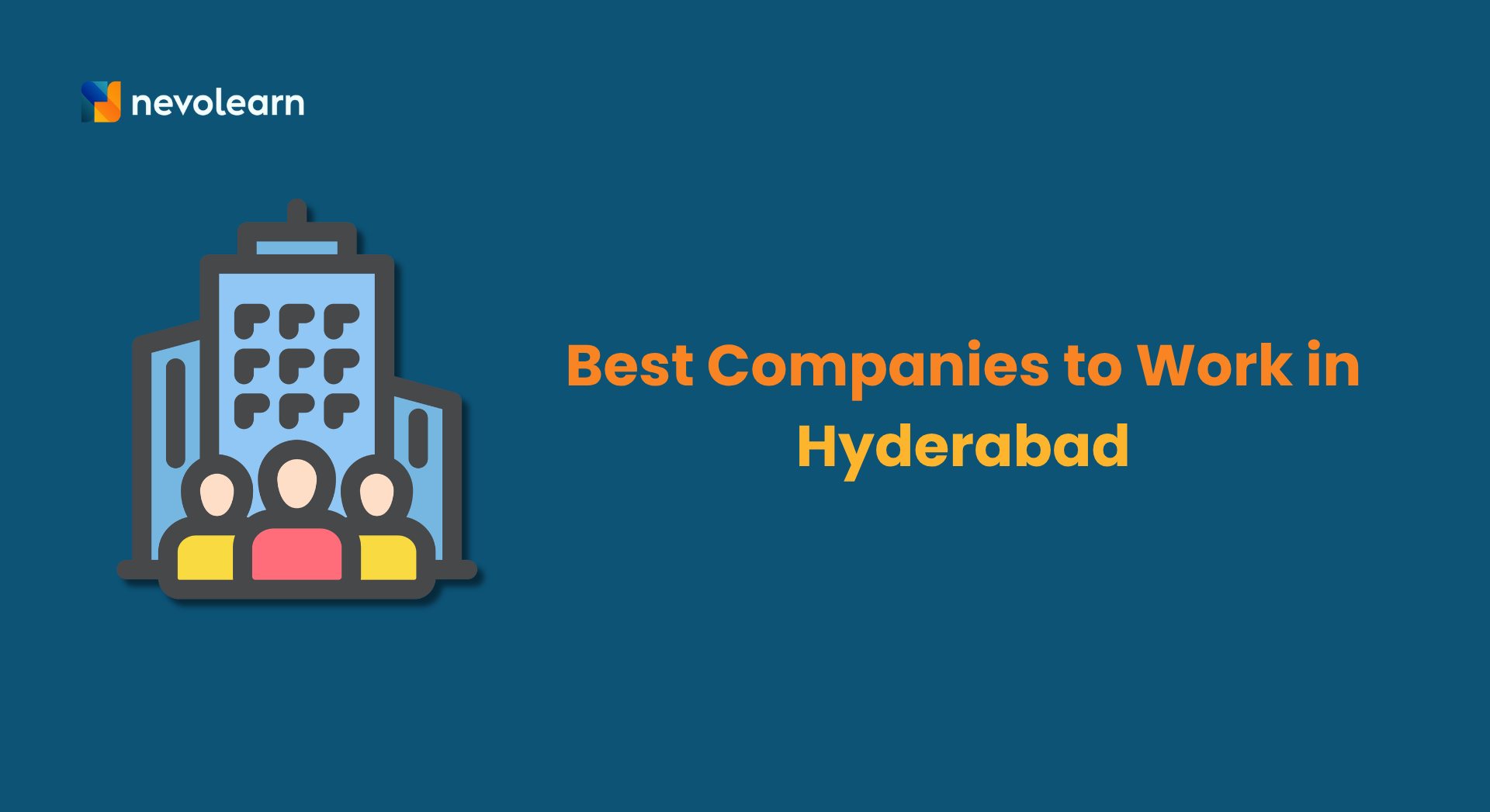 Highest Rated Companies to Work in Hyderabad for Professionals | NevoLearn